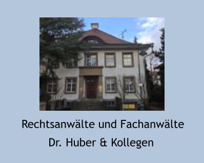 Rechtsanwälte und Fachanwälte Dr. Huber & Kollegen